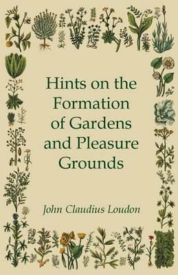 Hints On The Formation Of Gardens And Pleasure Grounds - John Claudius Loudon - cover