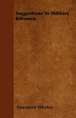 Suggestions To Military Riflemen - Townsend Whelen - cover