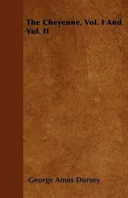 The Cheyenne, Vol. I And Vol. II - George Amos Dorsey - cover