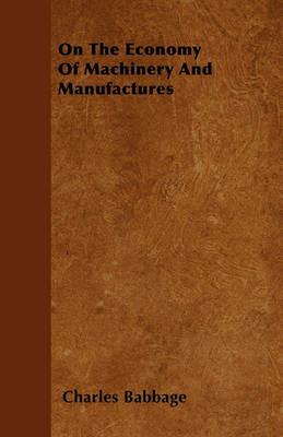 On The Economy Of Machinery And Manufactures - Charles Babbage - cover