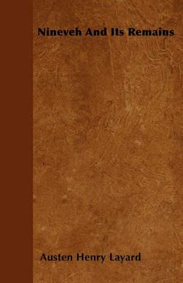 Nineveh And Its Remains - Austen Henry Layard - cover