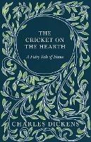 The Cricket On The Hearth. A Fairy Tale Of Home