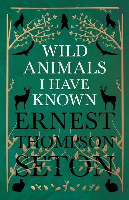 Wild Animals I Have Known - And 200 Drawings - Ernest Thompson Seton - cover