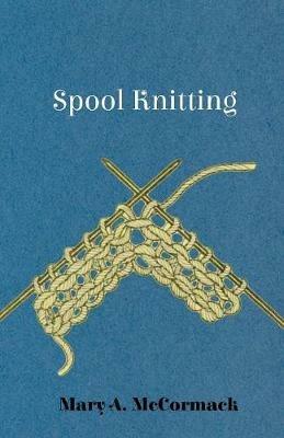 Spool Knitting - Mary A. McCormack - cover