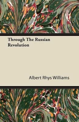 Through The Russian Revolution - Albert Rhys Williams - cover