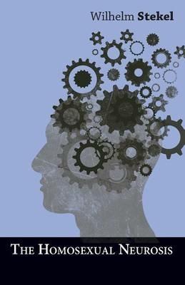 The Homosexual Neurosis - Wilhelm Stekel - cover