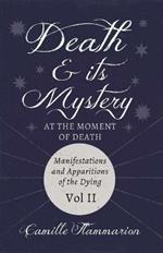 Death And Its Mystery, At The Moment Of Death; Manifestations And Apparitions Of The Dying