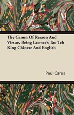 The Canon Of Reason And Virtue, Being Lao-tze's Tao Teh King Chinese And English