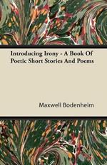 Introducing Irony - A Book Of Poetic Short Stories And Poems