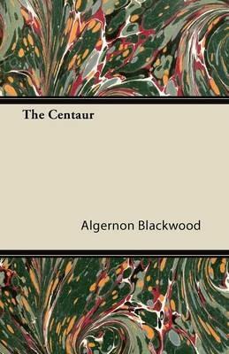 The Centaur - Algernon Blackwood - cover