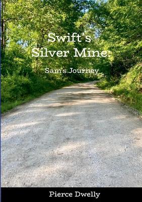 Swift's Silver Mine: Sam's Journey - Pierce Dwelly - cover