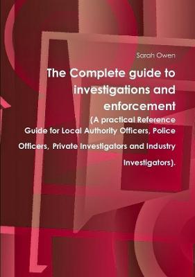 The Complete Guide to Investigations and Enforcement - Sarah Owen - cover