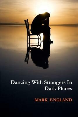 Dancing With Strangers In Dark Places - Mark England - cover