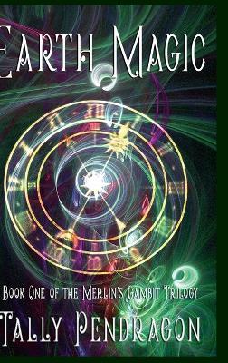 Earth Magic: Book One of the Merlin's Gambit Trilogy - Tally Pendragon - cover