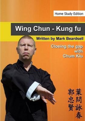 Wing Chun - Closing the gap with Chum Kiu - Mark Beardsell - cover