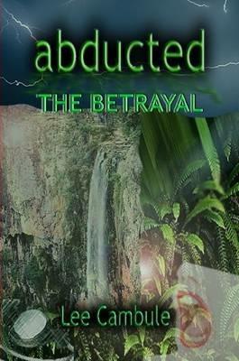 Abducted: The Betrayal - Lee Cambule - cover