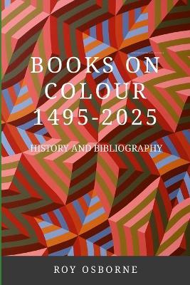 Books on Colour 1495-2025: History and Bibliography - Roy Osborne - cover