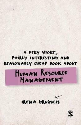 A Very Short, Fairly Interesting and Reasonably Cheap Book About Human Resource Management - Irena Grugulis - cover