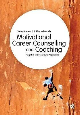 Motivational Career Counselling & Coaching: Cognitive and Behavioural Approaches - Steve Sheward,Rhena Branch - cover