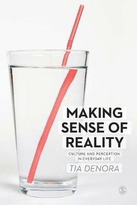 Making Sense of Reality: Culture and Perception in Everyday Life - Tia DeNora - cover