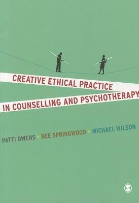Creative Ethical Practice in Counselling & Psychotherapy - Patti Owens,Bee Springwood,Michael Wilson - cover
