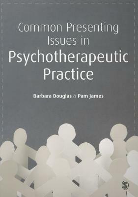 Common Presenting Issues in Psychotherapeutic Practice - Barbara Douglas,Pam James - cover