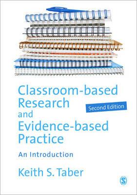 Classroom-based Research and Evidence-based Practice: An Introduction - Keith Taber - cover