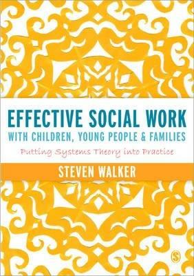 Effective Social Work with Children, Young People and Families: Putting Systems Theory into Practice - Susan Walker - cover
