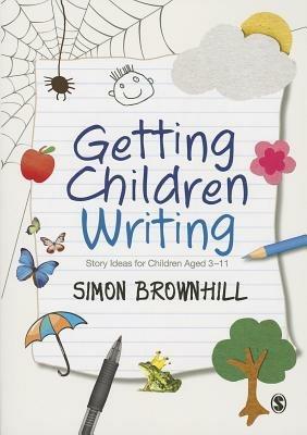 Getting Children Writing: Story Ideas for Children Aged 3 to 11 - Simon Brownhill - cover