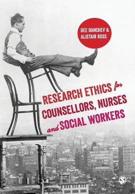 Research Ethics for Counsellors, Nurses & Social Workers - Dee Danchev,Alistair Ross - cover