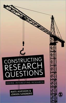 Constructing Research Questions: Doing Interesting Research - Mats Alvesson,Jorgen Sandberg - cover