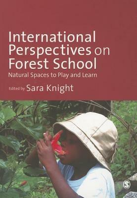 International Perspectives on Forest School: Natural Spaces to Play and Learn - cover