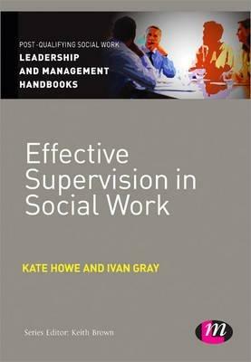 Effective Supervision in Social Work - Kate Howe,Ivan Lincoln Gray - cover