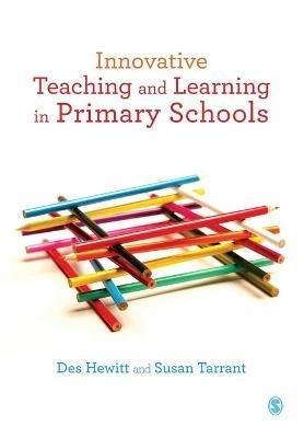 Innovative Teaching and Learning in Primary Schools - Des Hewitt,Susan Tarrant - cover