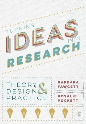 Turning Ideas into Research: Theory, Design and Practice - Barbara Fawcett,Rosalie Pockett - cover