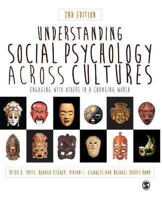 Understanding Social Psychology Across Cultures: Engaging with Others in a Changing World - Peter B Smith,Ronald Fischer,Vivian L. Vignoles - cover