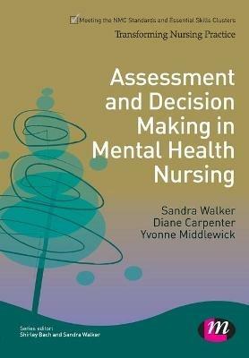 Assessment and Decision Making in Mental Health Nursing - Sandra Walker,Diane Carpenter,Yvonne Middlewick - cover