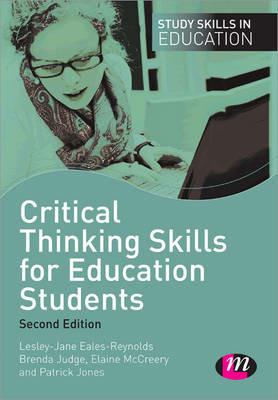 Critical Thinking Skills for Education Students - Lesley-Jane Eales-Reynolds,Brenda Judge,Elaine McCreery - cover