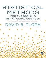 Statistical Methods for the Social and Behavioural Sciences: A Model-Based Approach - David B. Flora - cover