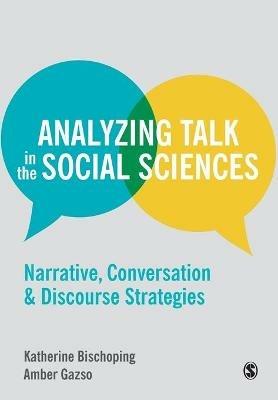 Analyzing Talk in the Social Sciences: Narrative, Conversation and Discourse Strategies - Katherine Bischoping,Amber Gazso - cover