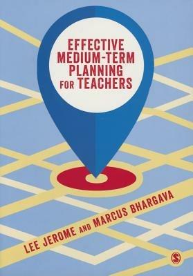 Effective Medium-term Planning for Teachers - Lee Jerome,Marcus Bhargava - cover