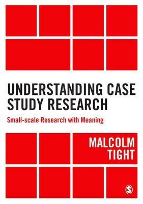Understanding Case Study Research: Small-scale Research with Meaning - Malcolm Tight - cover