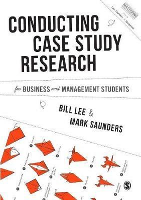 Conducting Case Study Research for Business and Management Students - Bill Lee,Mark N. K. Saunders - cover