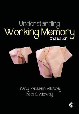 Understanding Working Memory - Tracy Packiam Alloway,Ross G Alloway - cover