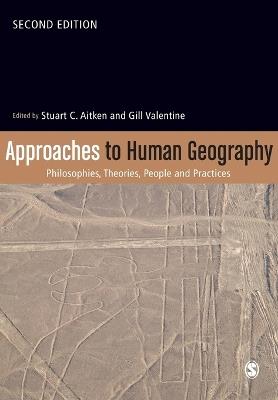 Approaches to Human Geography: Philosophies, Theories, People and Practices - cover