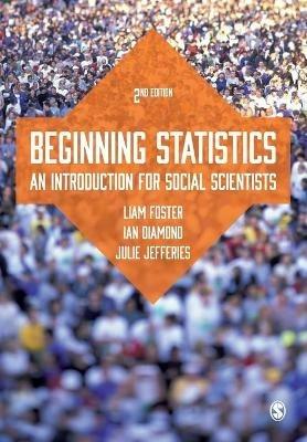 Beginning Statistics: An Introduction for Social Scientists - Liam Foster,Ian Diamond,Julie Banton - cover
