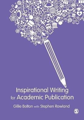 Inspirational Writing for Academic Publication - Gillie E J Bolton,Stephen Rowland - cover