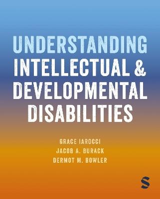 Understanding Intellectual and Developmental Disabilities - Grace Iarocci,Jacob A. Burack,Dermot M. Bowler - cover