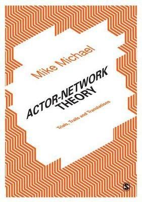 Actor-Network Theory: Trials, Trails and Translations - Mike Michael - cover