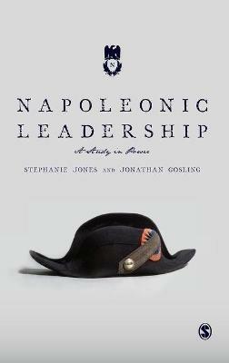 Napoleonic Leadership: A Study in Power - Stephanie Jones,Jonathan Gosling - cover